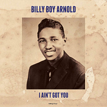 Виниловая пластинка Billy Boy Arnold - I Ain't Got You (2021) - 0